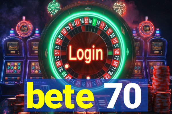 bete 70